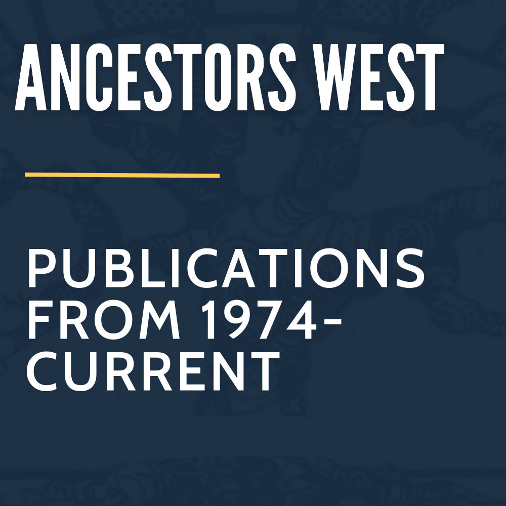 Ancestors West - Publications from 1974-Current