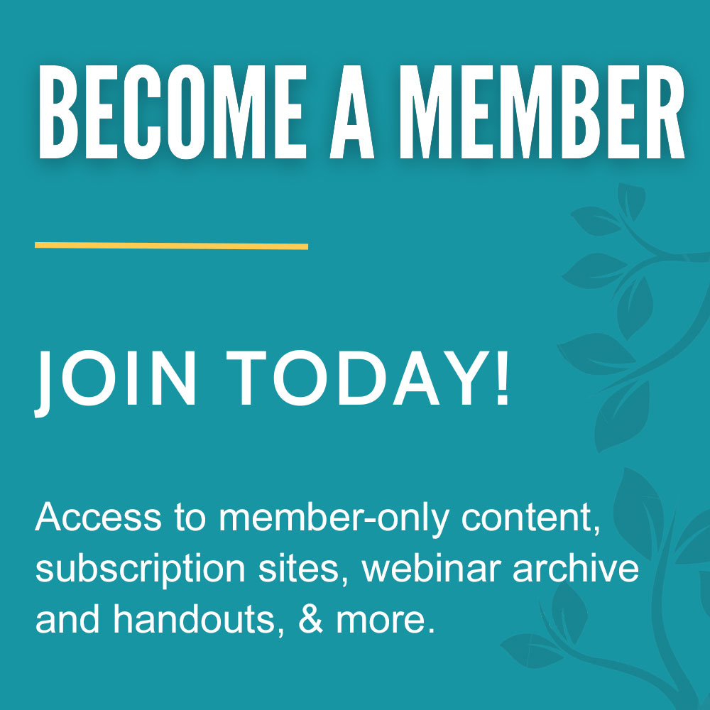 Become a Member - Join Today! Access to member-only content, subscription sites, webinar archive and handouts, and more.